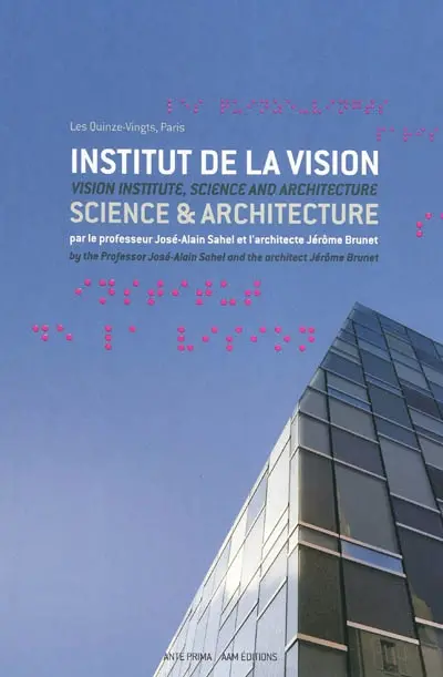 Institut de la vision, science & architecture : entretien entre le professeur José-Alain Sahel et l'architecte Jérôme Brunet. Vision institute, science and architecture : conversation between the professor José-Alain Sahel and the architect Jérôme Brunet