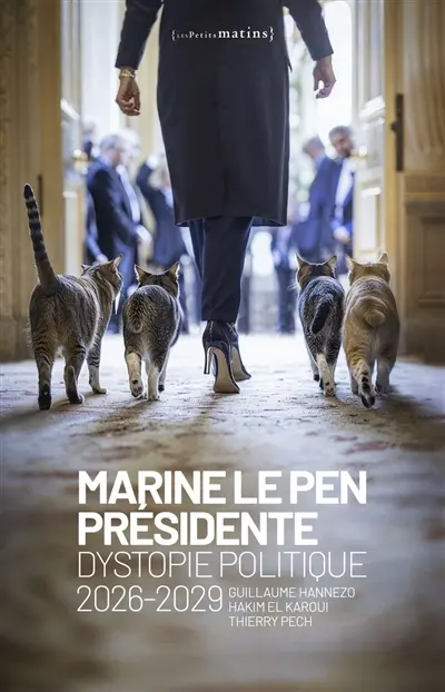 Marine Le Pen présidente : dystopie politique : 2026-2029