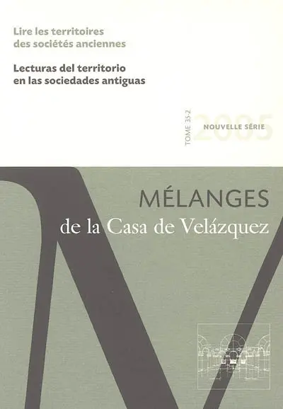 Mélanges de la Casa de Velazquez, n° 35-2. Lire les territoires des sociétés anciennes. Lecturas del territorio en las sociedades antiguas