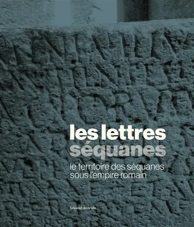 Les lettres séquanes : le territoire des Séquanes sous l'Empire romain
