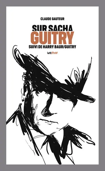 Sur Sacha Guitry. Harry Baur-Sacha Guitry ou La croisée des destins