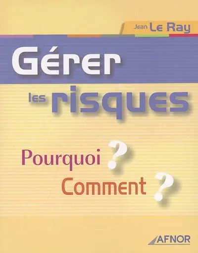 Gérer les risques : pourquoi ? Comment ?