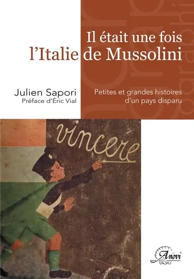 Il était une fois l'Italie de Mussolini : petites et grandes histoires d'un pays disparu