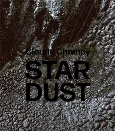 Claude Champy Stardust / Poussières d´étoiles
