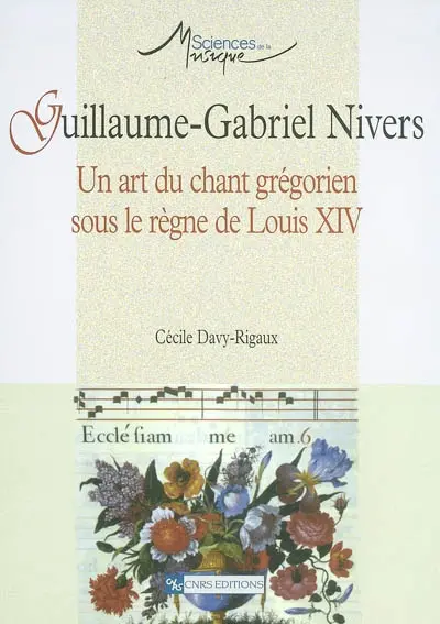 Guillaume-Gabriel Nivers : un art du chant grégorien sous le règne de Louis XIV