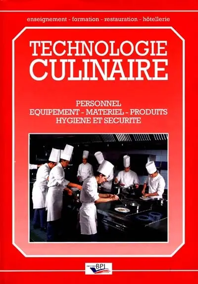 Technologie culinaire : personnel, équipements, matériel, produits, hygiène et sécurité