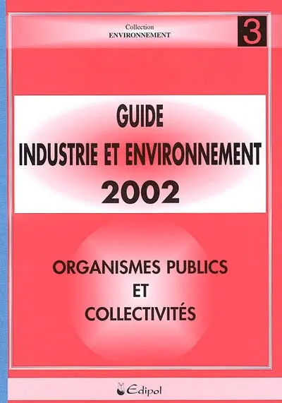 Guide industrie et environnement 2002. Vol. 3. Organismes publics et collectivités