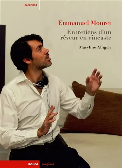 Emmanuel Mouret : entretiens d'un rêveur en cinéaste