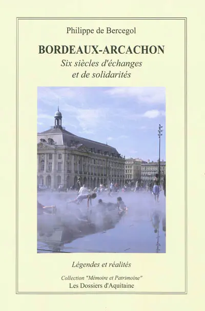 Bordeaux-Arcachon : six siècles d'échanges et de solidarités : légendes et réalités