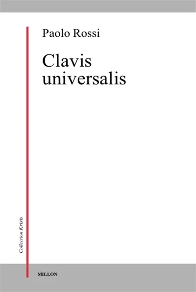 Clavis universalis : arts de la mémoire, logique combinatoire et langue universelle de Lulle à Leibniz
