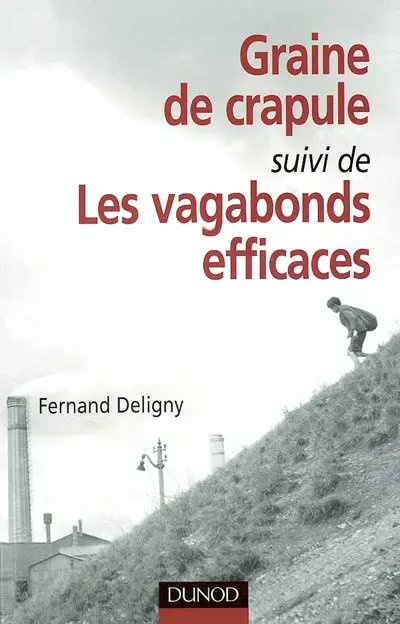 Graine de crapule : conseils aux éducateurs qui voudraient la cultiver. Les vagabonds efficaces : et autres textes