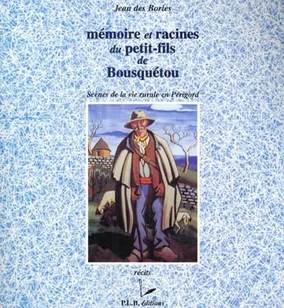 Mémoire et racines du petit-fils de Bousquétou : scènes de la vie rurale en Périgord