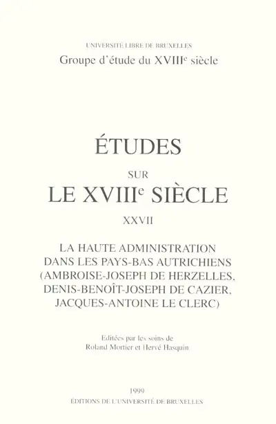 La haute administration dans les Pays-Bas autrichiens (Ambroise-Joseph de Herzelles, Denis-Benoît-Joseph de Cazier, Jacques-Antoine Le Clerc)