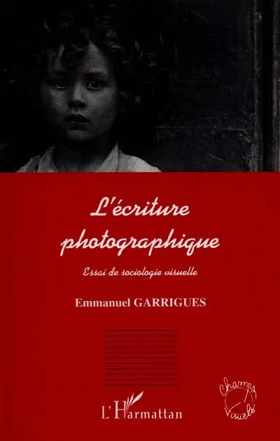 L'écriture photographique : essai de sociologie visuelle