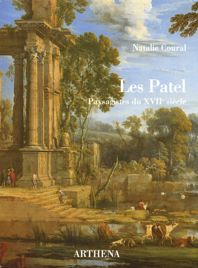 Les Patel. Pierre Patel (1605-1676) et ses fils. Le paysage de ruines à Paris au XVIIe siècle