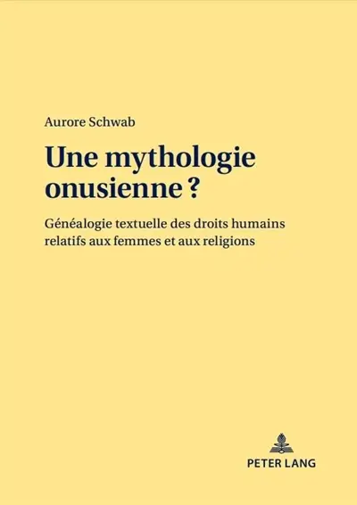 Une mythologie onusienne ? : généalogie textuelle des droits humains relatifs aux femmes et aux religions