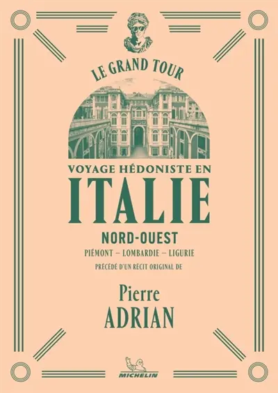 Voyage hédoniste en Italie. Vol. 1. Nord-Ouest : Piémont, Lombardie, Ligurie