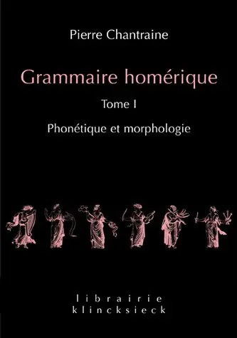 Grammaire homérique. Vol. 1. Phonétique et morphologie