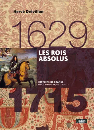 Les rois absolus : 1629-1715