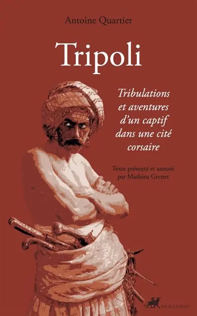 Tripoli : tribulations et aventures d'un captif dans une cité corsaire