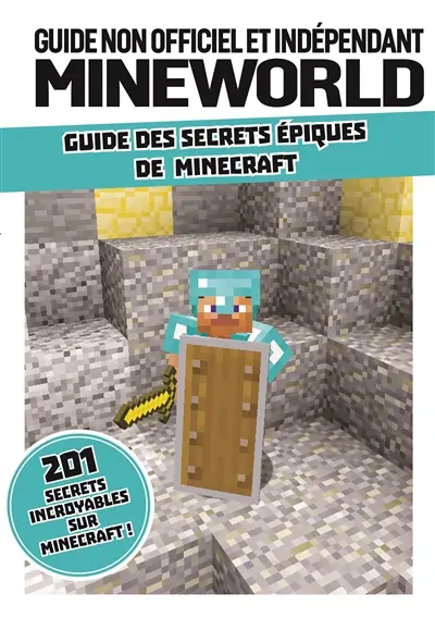 Guide non officiel et indépendant MineWorld : guide des secrets épiques de Minecraft