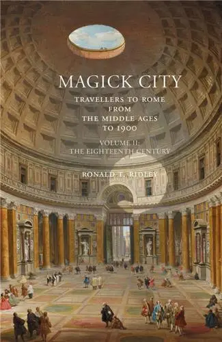 Magick City : Travellers to Rome Vol. II : The Eighteenth Century