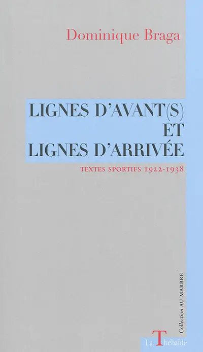 Lignes d'avant(s) et lignes d'arrivée : textes sportifs 1922-1938
