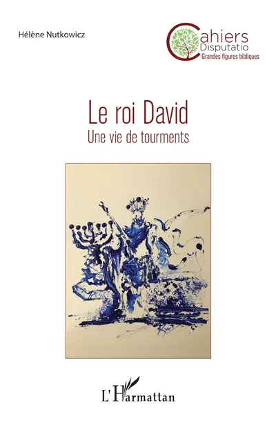 Cahiers Disputatio, n° 8. Le roi David : une vie de tourment