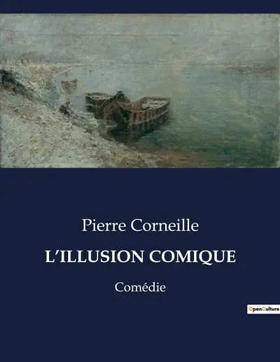 L’ILLUSION COMIQUE : Une exploration théâtrale du classicisme par Pierre Corneille