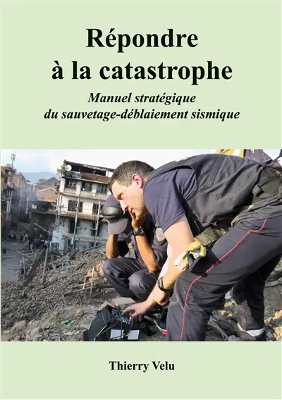 Répondre à la catastrophe : Manuel stratégique du sauvetage-déblaiement sismique