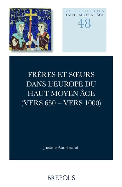 Frères et soeurs dans l'Europe du haut Moyen Age (vers 650-vers 1000)