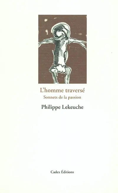 L'homme traversé : sonnets de la passion
