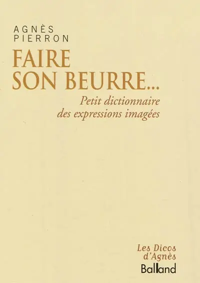 Faire son beurre... : petit dictionnaire des expressions imagées