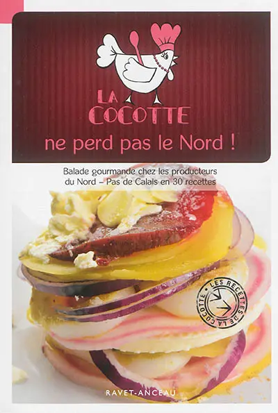 La cocotte ne perd pas le Nord ! : balade gourmande chez les producteurs du Nord-Pas-de-Calais en 30 recettes