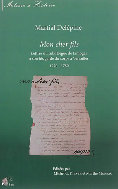Mon cher fils : lettres du subdélégué de Limoges à son fils garde du corps à Versailles : 1770-1780
