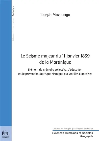 Le séisme majeur du 11 janvier 1839 de la Martinique : élément de mémoire collective, d'éducation et de prévention du risque sismique aux Antilles françaises