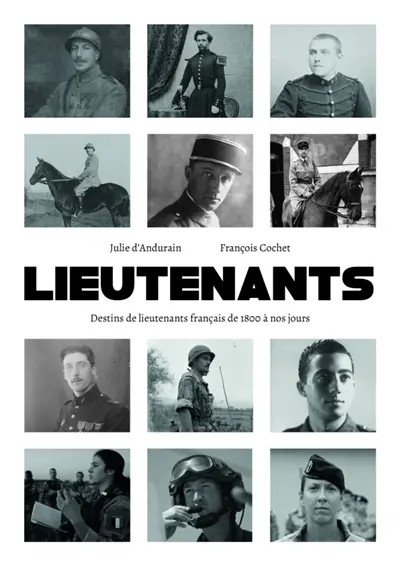 Lieutenants : destins de lieutenants français de 1800 à nos jours