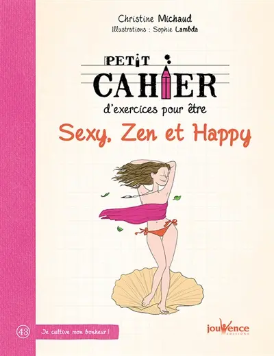 Petit cahier d'exercices pour être sexy, zen et happy