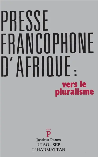 La Presse francophone d'Afrique : vers le pluralisme, actes