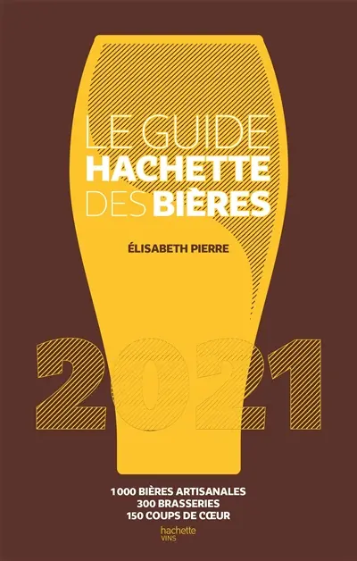 Le guide Hachette des bières 2021 : 1.000 bières artisanales, 300 brasseries, 150 coups de coeur