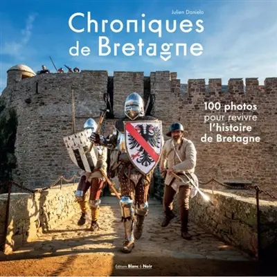 Chroniques de Bretagne : 100 photos pour revivre l'histoire de Bretagne