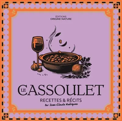 Le cassoulet : recettes & récits