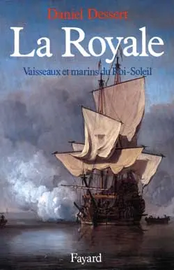 La royale : vaisseaux et marins du Roi-Soleil