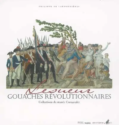 Lesueur, gouaches révolutionnaires : collections du Musée Carnavalet