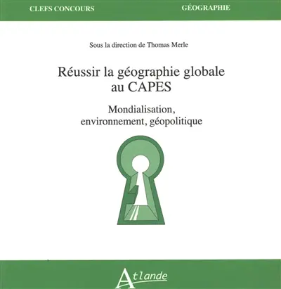 Réussir la géographie globale au Capes : mondialisation, environnement, géopolitique