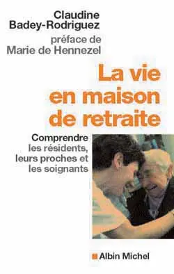 La vie en maison de retraite : comprendre les résidents, leurs proches et les soignants