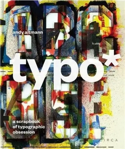 Typo* : A Scrapbook of Typographic Obsession