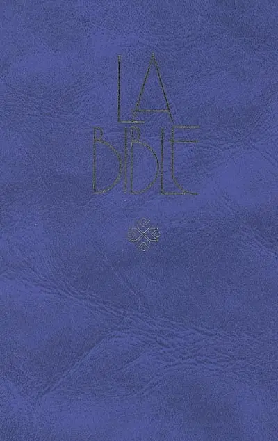 La Bible : Ancien et Nouveau Testament