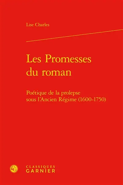 Les promesses du roman : poétique de la prolepse sous l'Ancien Régime (1600-1750)