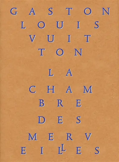 La chambre des merveilles : les collections de Gaston-Louis Vuitton